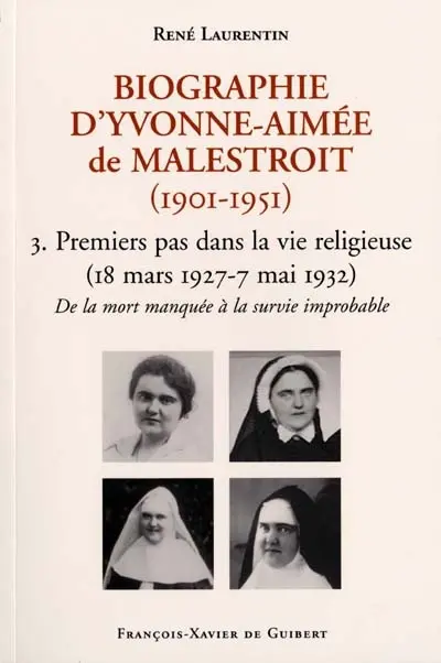 Biographie d'Yvonne-Aimée de Malestroit (1901-1951). Vol. 3. Premiers pas dans la vie religieuse : de la mort manquée à une survie improbable, 18 mars 1927-7 mai 1932