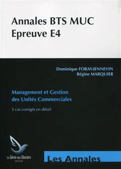 Annales BTS MUC, épreuve E4 : management et gestion des unités commerciales : 5 cas corrigés en détail