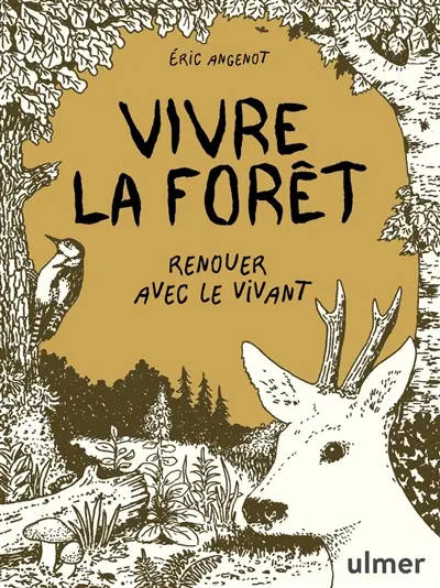 Vivre la forêt, renouer avec le vivant 