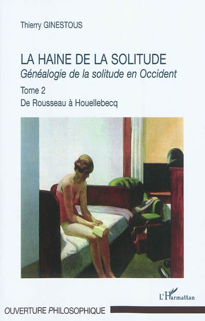 Généalogie de la solitude en Occident. Vol. 2. La haine de la solitude : de Rousseau à Houellebecq