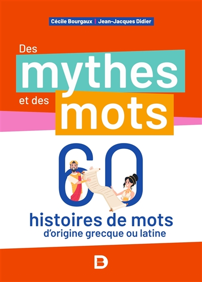 Des mythes et des mots : 60 histoires de mots d'origine grecque ou latine