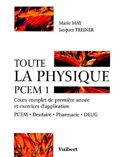 Toute la physique PCEM 1 : cours complet de première année et exercices d'application : PCEM, dentaire, pharmacie, DEUG