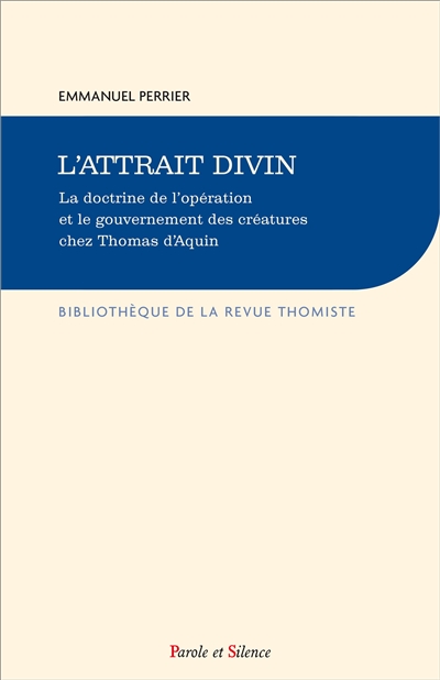 L'attrait divin : la doctrine de l'opération et le gouvernement des créatures chez saint Thomas d'Aquin