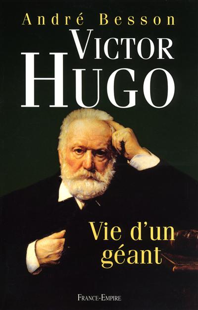 Victor Hugo : vie d'un géant