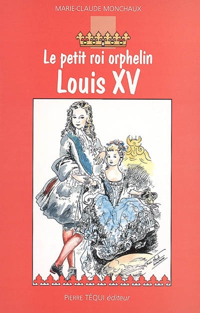 Le petit roi orphelin, Louis XV : roman historique