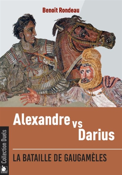 Alexandre contre Darius : la bataille de Gaugamèles