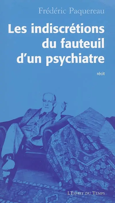 Les indiscrétions du fauteuil d'un psychiatre : récit