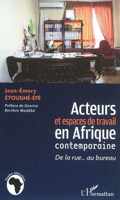 Acteurs et espaces de travail en Afrique contemporaine : de la rue... au bureau