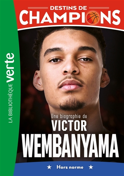 Destins de champions, tome 8 : Une biographie de Victor Wembanyama : hors norme