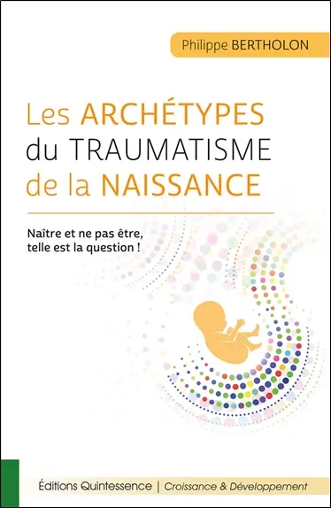 Les archétypes du traumatisme de la naissance : naître et ne pas être, telle est la question !