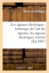 Les signaux électriques : historique de l'art des signaux, les signaux électriques sonores : les appareils d'appel, installation des réseaux de sonneries et tableaux indicateurs...