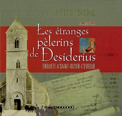 Les étranges pèlerins de Desiderius : enquête à Saint-Dizier-L'Evêque