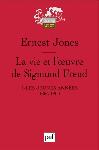 La vie et l'oeuvre de Sigmund Freud. Vol. 1. Les jeunes années : 1856-1900