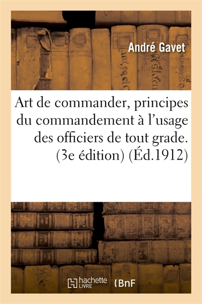 Art de commander, principes du commandement à l'usage des officiers de tout grade. 3e édition