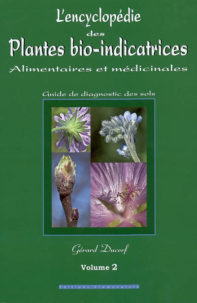 L'encyclopédie des plantes bio-indicatrices alimentaires et médicinales : guide de diagnostic des sols. Vol. 2