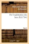 De l'exploitation des bois, ou Moyens de tirer un parti avantageux des taillis. T.2