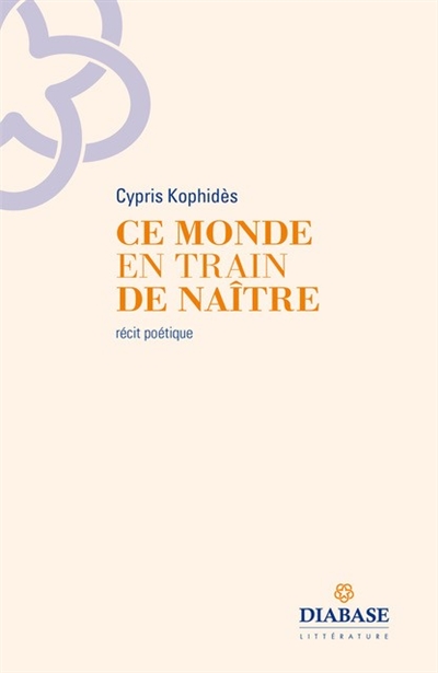 Ce monde en train de naître : récit poétique