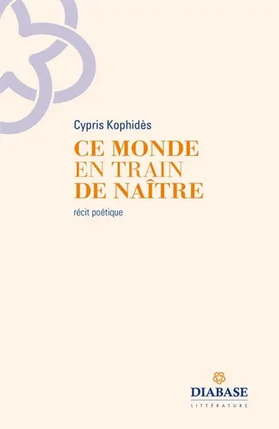 Ce monde en train de naître : récit poétique