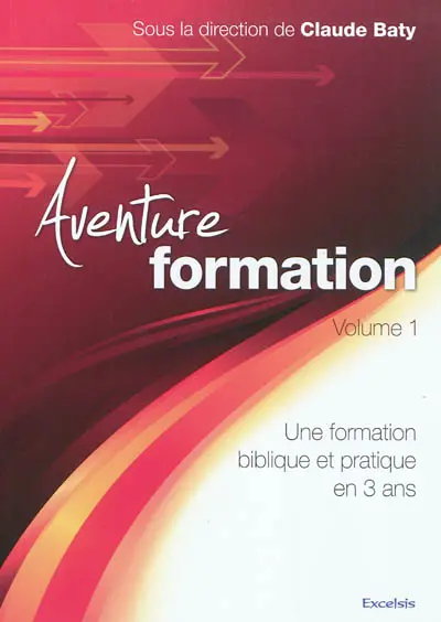 Aventure formation : une formation biblique et pratique en 3 ans. Vol. 1 Aventure formation : une formation biblique et pratique en 3 ans. Vol. 1