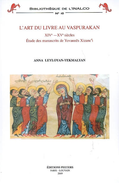 L'art du livre au Vaspurakan : XIVe-XVe siècles : étude des manuscrits de Yovannes Xizanc'i