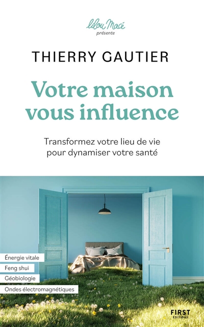 Votre maison vous influence : transformez votre lieu de vie pour dynamiser votre santé