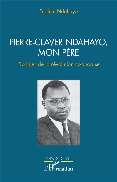 Pierre-Claver Ndahayo, mon père : pionnier de la révolution rwandaise