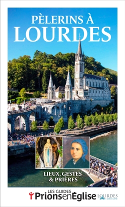 Pèlerins à Lourdes : lieux,...