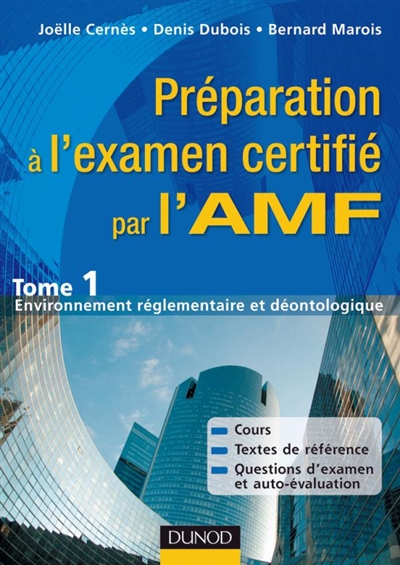 Préparation à l'examen certifié par l'AMF. Vol. 1. Environnement réglementaire et déontologique : principes de gestion à l'usage des prestataires de services d'investissement
