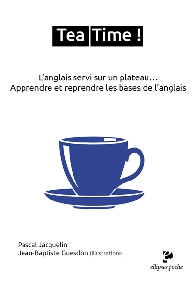 Tea time ! L'anglais servi sur un plateau... : apprendre et reprendre les bases de l'anglais