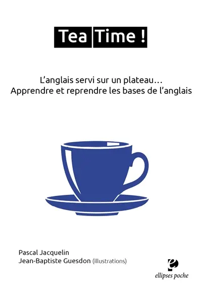 Tea time ! L'anglais servi sur un plateau... : apprendre et reprendre les bases de l'anglais