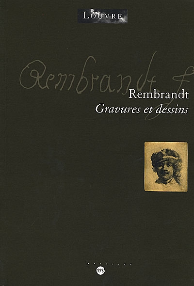 Rembrandt : gravures et dessins : exposition, Paris, musée du Louvre, 18 mars-19 juin 2000