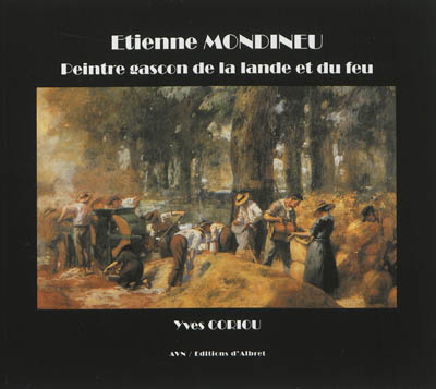 Etienne Mondineu : peintre gascon de la lande et du feu : 1872-1940