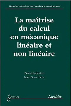 La maîtrise du calcul en mécanique linéaire et non-linéaire