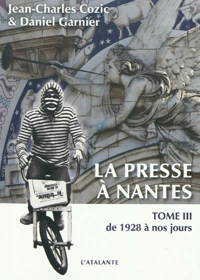 La presse à Nantes de 1757 à nos jours. Vol. 3. De 1928 à nos jours