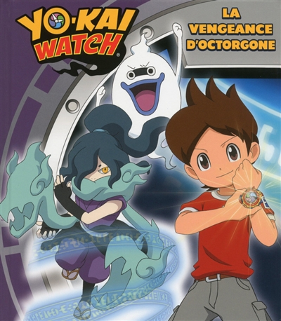 Yo-kai watch. La vengeance d'Octorgone