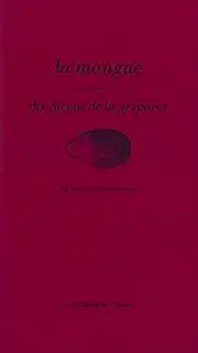 La mangue : dix façons de la préparer