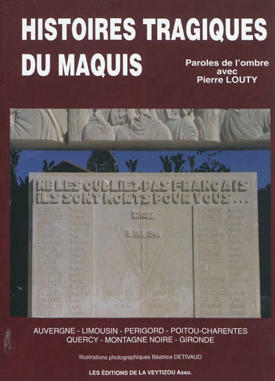 Histoires tragiques du maquis : Auvergne, Limousin, Périgord, Poitou-Charentes, Quercy, Montagne Noire, Gironde