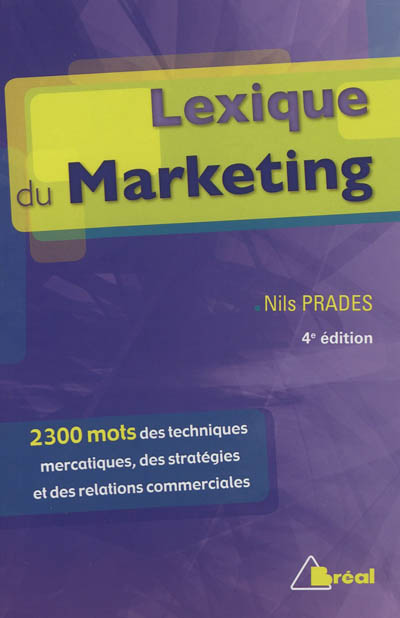 Lexique du marketing : les 2.300 mots des techniques mercatiques, des stratégies et des relations commerciales