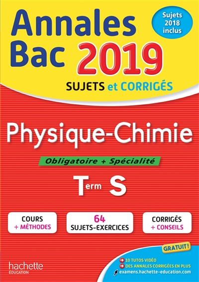Physique chimie, obligatoire + spécialité, terminale S : annales bac 2019, sujets et corrigés, sujets 2018 inclus