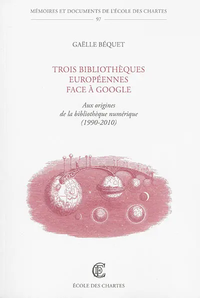 Trois bibliothèques européennes face à Google : aux origines de la bibliothèque numérique, 1990-2010