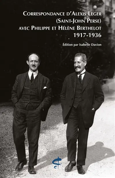 Correspondance d'Alexis Leger (Saint-John Perse) avec Philippe et Hélène Berthelot : 1917-1936