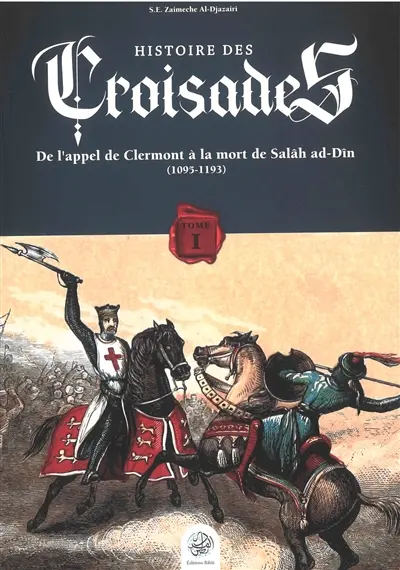 Histoire des croisades. Vol. 1. De l'appel de Clermont à la mort de Salâh ad-Dîn (1095-1193)