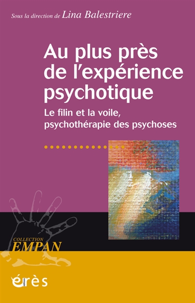 Au plus près de l'expérience psychotique : le filin et la voile, psychothérapie des psychoses