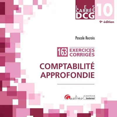 Comptabilité approfondie : 163 exercices corrigés : DCG 10
