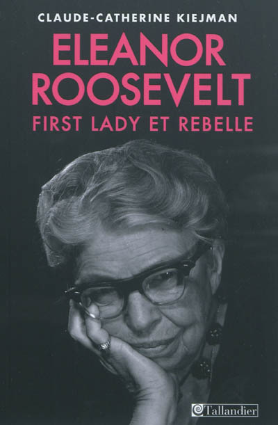 Eleanor Roosevelt : First Lady et rebelle