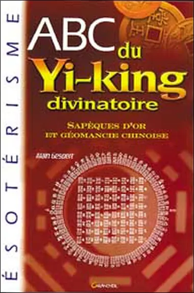 Abc du yi-king divinatoire : sapèques d'or et géomancie chinoise