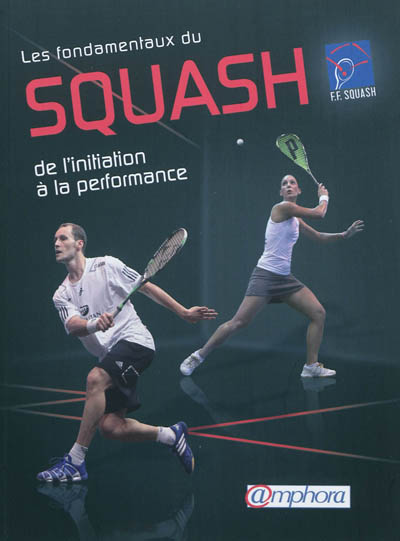 Les fondamentaux du squash : de l'initiation à la performance