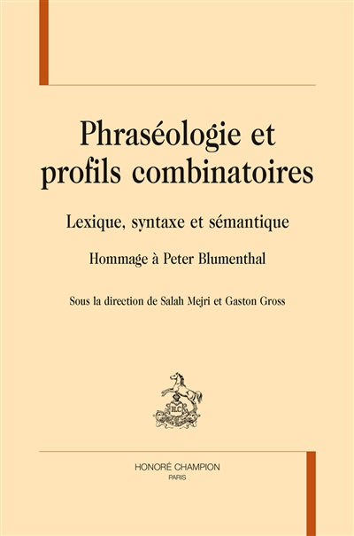 Phraséologie et profils combinatoires : lexique, syntaxe et sémantique : hommage à Peter Blumenthal