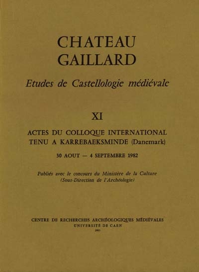 Château-Gaillard : études de castellologie médiévale. Vol. 11. Actes du colloque international tenu à Karrebaeksminde (Danemark), du 30 août au 4 septembre 1982