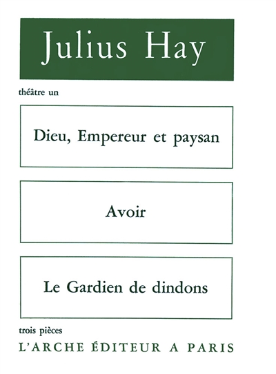 Théâtre, tome 1 : Dieu, Empereur et paysan. Avoir. Le Gardien des dindons